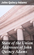 Cover: State of the Union Addresses of John Quincy Adams - Good Press