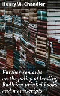 Abbildung von: Further remarks on the policy of lending Bodleian printed books and manuscripts - Good Press