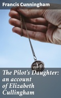 Cover: The Pilot's Daughter: an account of Elizabeth Cullingham - Good Press