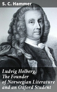 Abbildung von: Ludvig Holberg, The Founder of Norwegian Literature and an Oxford Student - Good Press