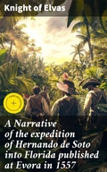 Cover: A Narrative of the expedition of Hernando de Soto into Florida published at Evora in 1557 - Good Press