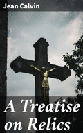 Cover: A Treatise on Relics - Good Press