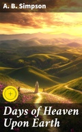 Cover: Days of Heaven Upon Earth - Good Press