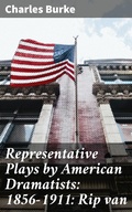 Cover: Representative Plays by American Dramatists: 1856-1911: Rip van - Good Press