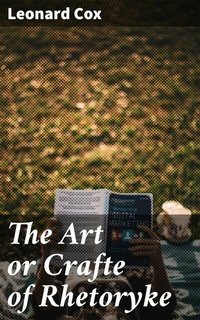 Abbildung von: The Art or Crafte of Rhetoryke - Good Press