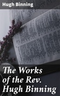 Cover: The Works of the Rev. Hugh Binning - Good Press