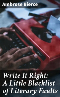 Abbildung von: Write It Right: A Little Blacklist of Literary Faults - Good Press