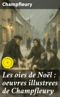 Cover: Les oies de No&euml;l : oeuvres illustrees de Champfleury - Good Press