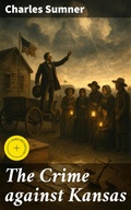 Cover: The Crime against Kansas - Good Press