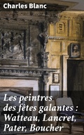 Cover: Les peintres des f&ecirc;tes galantes : Watteau, Lancret, Pater, Boucher - Good Press