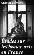 Cover: &Eacute;tudes sur les beaux-arts en France - Good Press