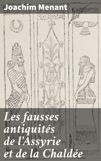 Abbildung von: Les fausses antiquités de l'Assyrie et de la Chaldée - Good Press