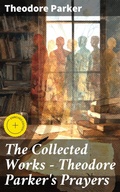 Cover: The Collected Works - Theodore Parker's Prayers - Good Press