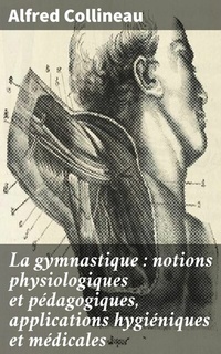 Abbildung von: La gymnastique : notions physiologiques et pédagogiques, applications hygiéniques et médicales - Good Press
