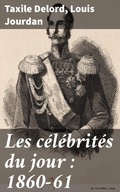 Cover: Les c&eacute;l&eacute;brit&eacute;s du jour : 1860-61 - Good Press