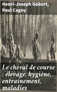 Abbildung von: Le cheval de course : élevage, hygiène, entraînement, maladies - Good Press