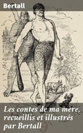 Cover: Les contes de ma m&egrave;re, recueillis et illustr&eacute;s par Bertall - Good Press