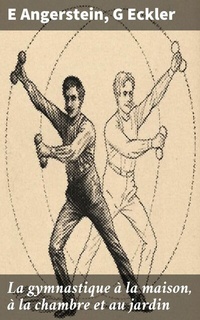 Abbildung von: La gymnastique à la maison, à la chambre et au jardin - Good Press