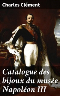 Abbildung von: Catalogue des bijoux du musée Napoléon III - Good Press