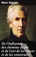 Cover: De l'Influence des chemins de fer et de l'art de les tracer et de les construire - Good Press
