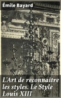 Cover: L'Art de reconna&icirc;tre les styles. Le Style Louis XIII - Good Press