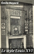 Cover: Le style Louis XVI - Good Press