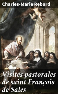 Abbildung von: Visites pastorales de saint François de Sales - Good Press