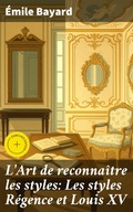 Cover: L'Art de reconna&icirc;tre les styles: Les styles R&eacute;gence et Louis XV - Good Press