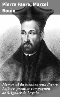 Abbildung von: Mémorial du bienheureux Pierre Lefèvre, premier compagnon de S. Ignace de Loyola - Good Press