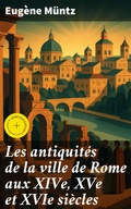Cover: Les antiquit&eacute;s de la ville de Rome aux XIVe, XVe et XVIe si&egrave;cles - Good Press