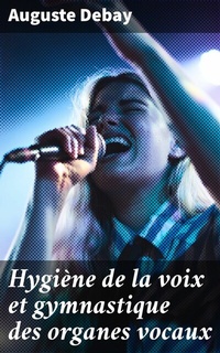 Abbildung von: Hygiène de la voix et gymnastique des organes vocaux - Good Press