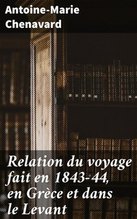 Abbildung von: Relation du voyage fait en 1843-44, en Grèce et dans le Levant - Good Press