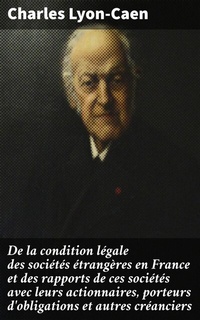 Abbildung von: De la condition légale des sociétés étrangères en France et des rapports de ces sociétés avec leurs actionnaires, porteurs d'obligations et autres créanciers - Good Press