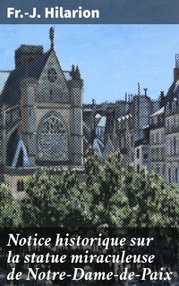 Abbildung von: Notice historique sur la statue miraculeuse de Notre-Dame-de-Paix - Good Press