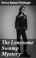 Cover: The Lonesome Swamp Mystery - Good Press