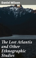 Cover: The Lost Atlantis and Other Ethnographic Studies - Good Press