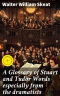 Cover: A Glossary of Stuart and Tudor Words especially from the dramatists - Good Press