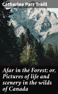 Cover: Afar in the Forest; or, Pictures of life and scenery in the wilds of Canada - Good Press