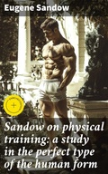 Cover: Sandow on physical training: a study in the perfect type of the human form - Good Press