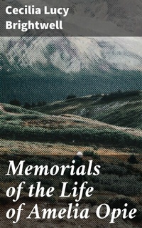 Abbildung von: Memorials of the Life of Amelia Opie - Good Press