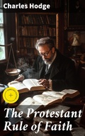 Cover: The Protestant Rule of Faith - Good Press
