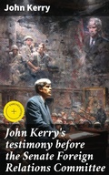 Cover: John Kerry's testimony before the Senate Foreign Relations Committee - Good Press