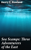 Cover: Sea Scamps: Three Adventurers of the East - Good Press