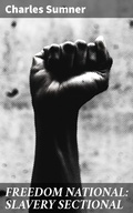 Cover: FREEDOM NATIONAL: SLAVERY SECTIONAL - Good Press