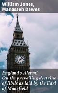 Cover: England's Alarm! On the prevailing doctrine of libels as laid by the Earl of Mansfield - Good Press
