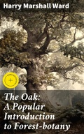 Cover: The Oak: A Popular Introduction to Forest-botany - Good Press