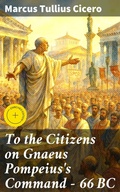 Cover: To the Citizens on Gnaeus Pompeius's Command - 66 BC - Good Press