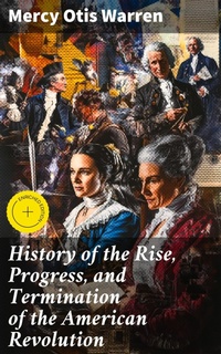 Enlarge image Cover: History of the Rise, Progress, and Termination of the American Revolution - Good Press
