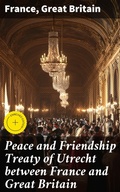 Cover: Peace and Friendship Treaty of Utrecht between France and Great Britain - Good Press