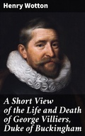 Cover: A Short View of the Life and Death of George Villiers, Duke of Buckingham - Good Press